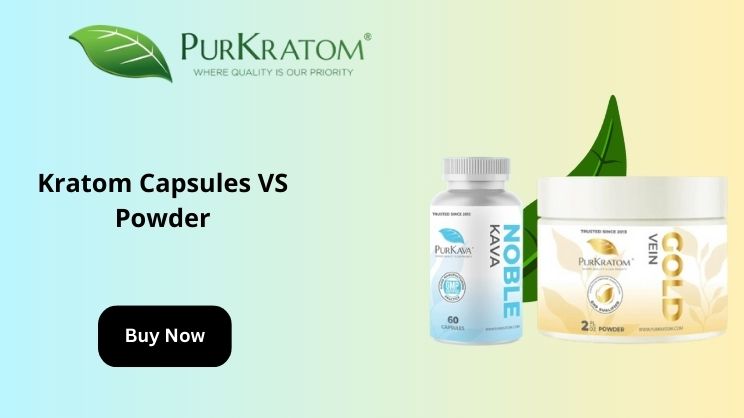 Kratom Capsules VS Powder