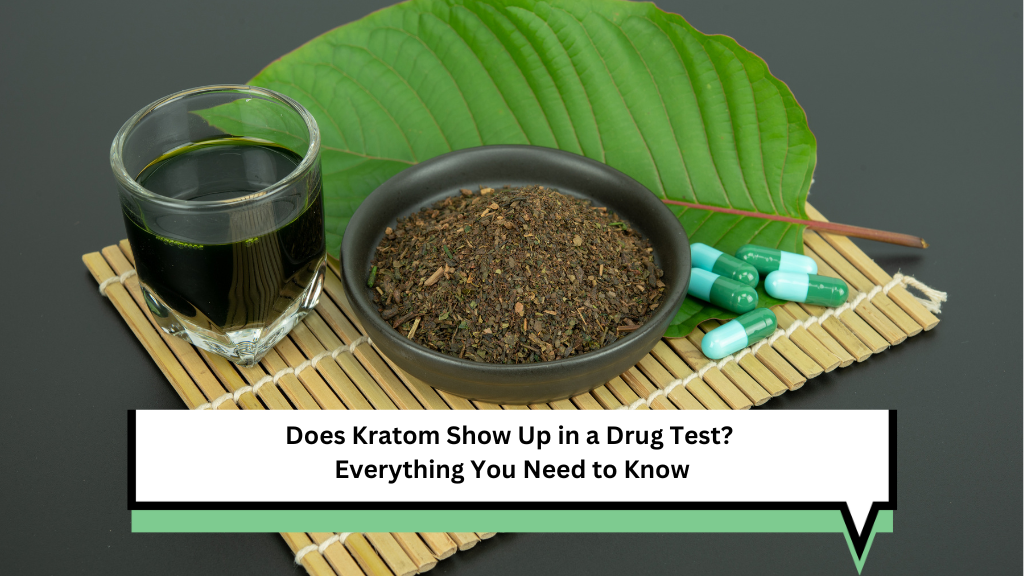 Does Kratom Show Up in a Drug Test? Everything You Need to Know