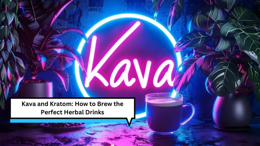 Kava and Kratom: How to Brew the Perfect Herbal Drinks