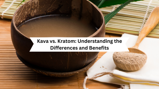 Kava vs. Kratom: Understanding the Differences and Benefits