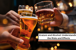 Kratom and Alcohol: Understanding the Risks and Effects