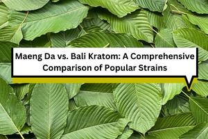 Maeng Da vs. Bali Kratom: A Comprehensive Comparison of Popular Strains