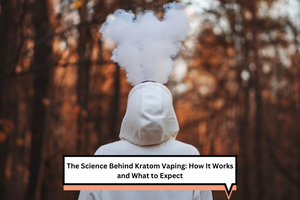 Can You Vape Kratom? The Truth About Vaping Kratom and What to Expect